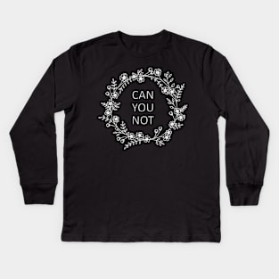 Can You Not Kids Long Sleeve T-Shirt